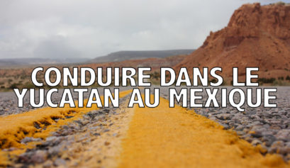 Conseils et astuces pour conduire dans le Yucatan au Mexique