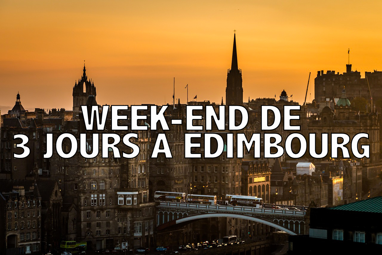 Week-end de 3 jours à Edimbourg : quoi voir et faire